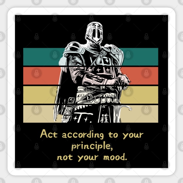 Warriors Quotes III: Act according to your principle, not your mood. Magnet by NoMans